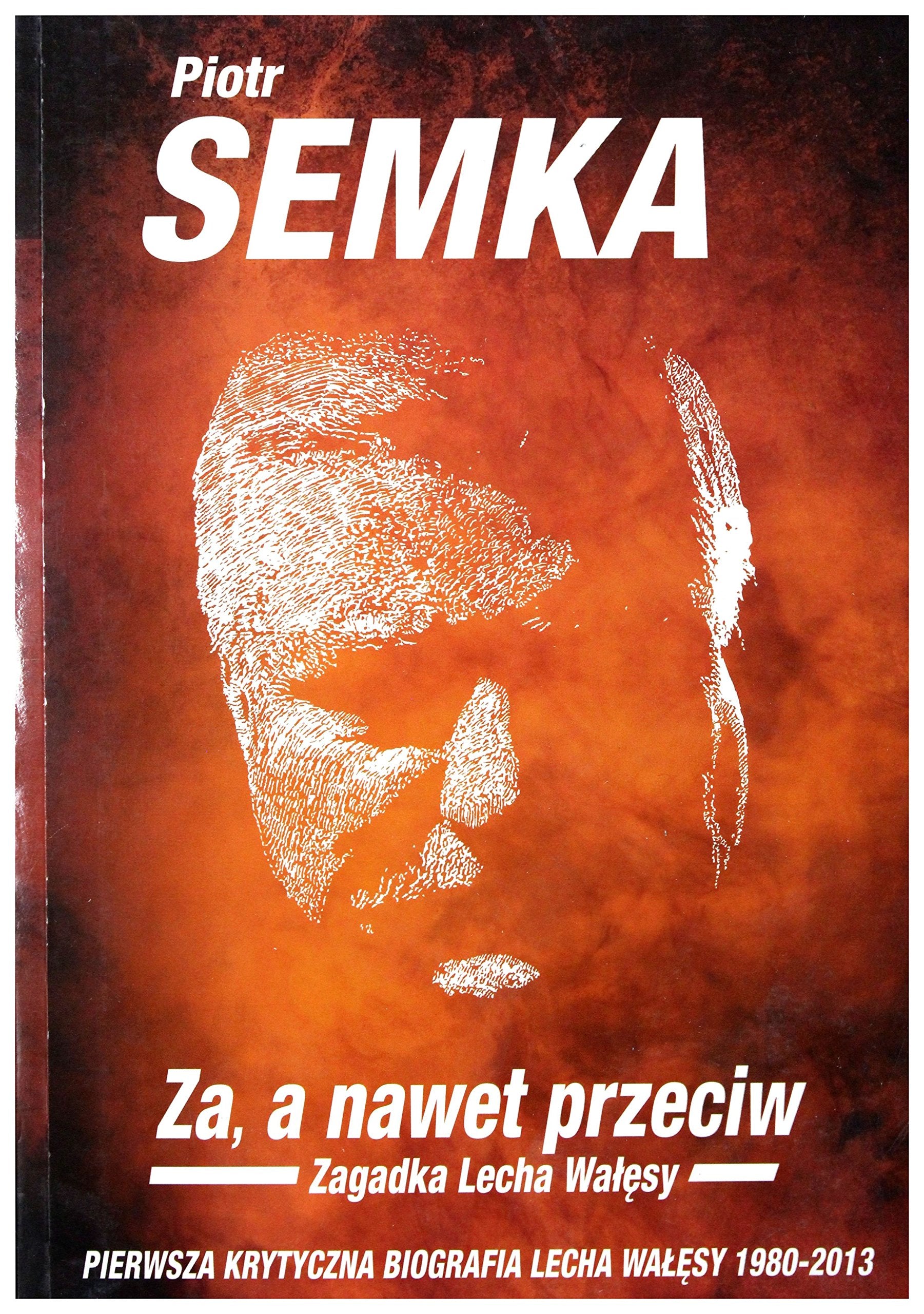 Za a nawet przeciw: Zagadka Lecha Wałęsy Biographies & Memoirs