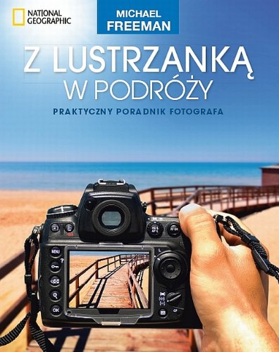 Z lustrzanka w podrozy Praktyczny poradnik fotografa Photography