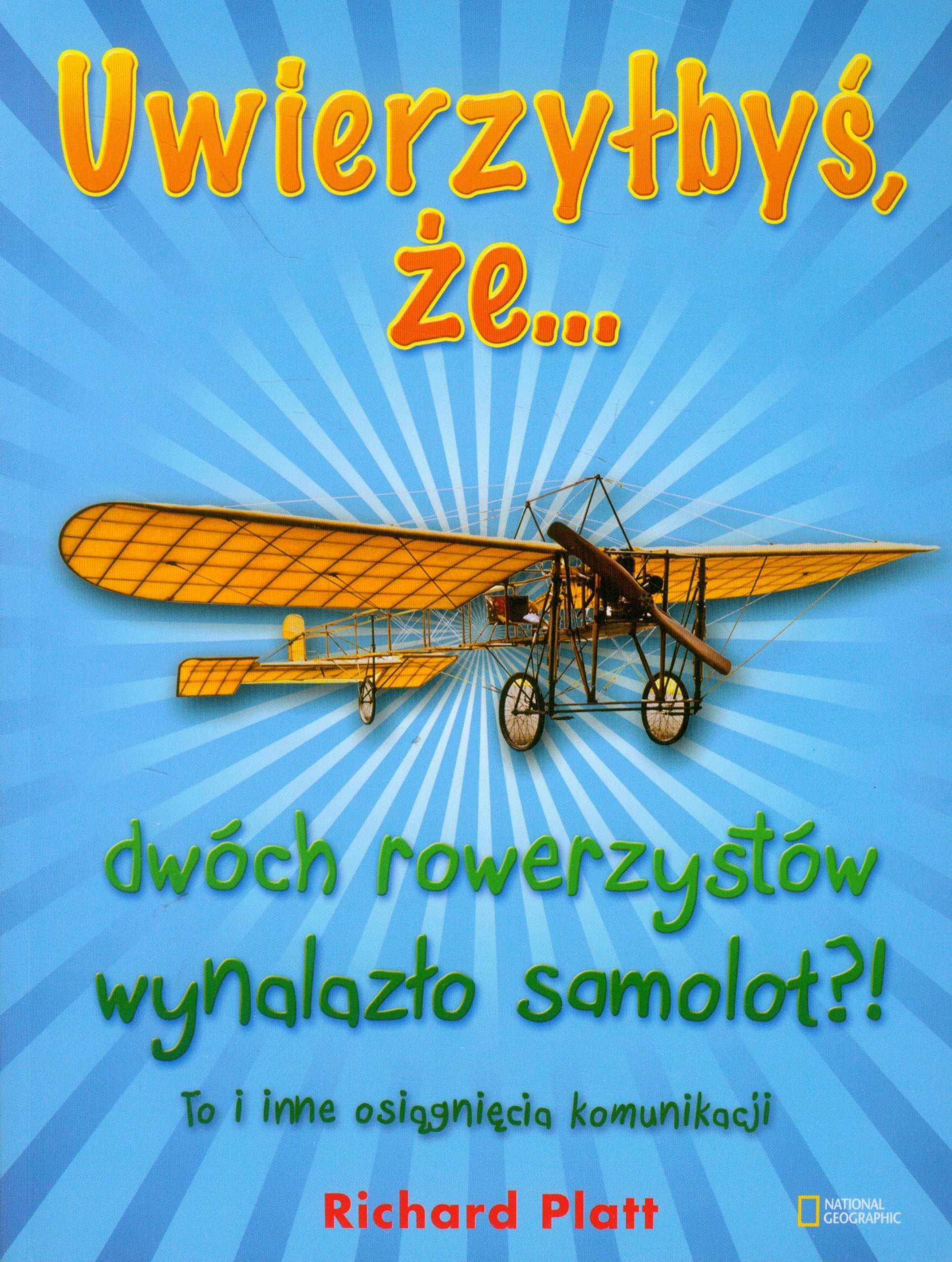 Uwierzyłbyś, że dwóch rowerzystów wynalazło samolot?!: To i inne osiągnięcia komunikacji Books
