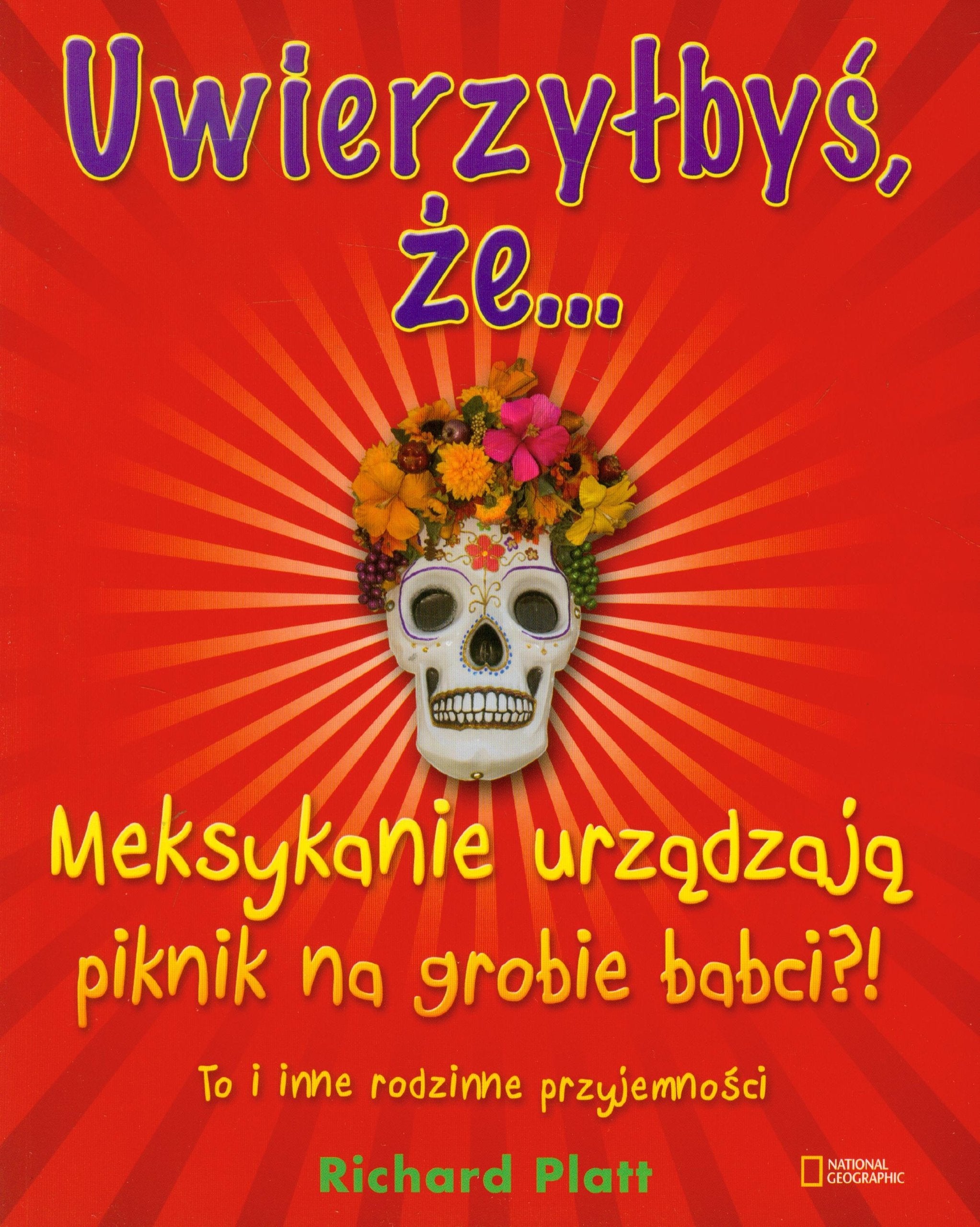 Uwierzyłbyś, że Meksykanie urządzają piknik na grobie babci?!: To i inne rodzinne przyjemności Books