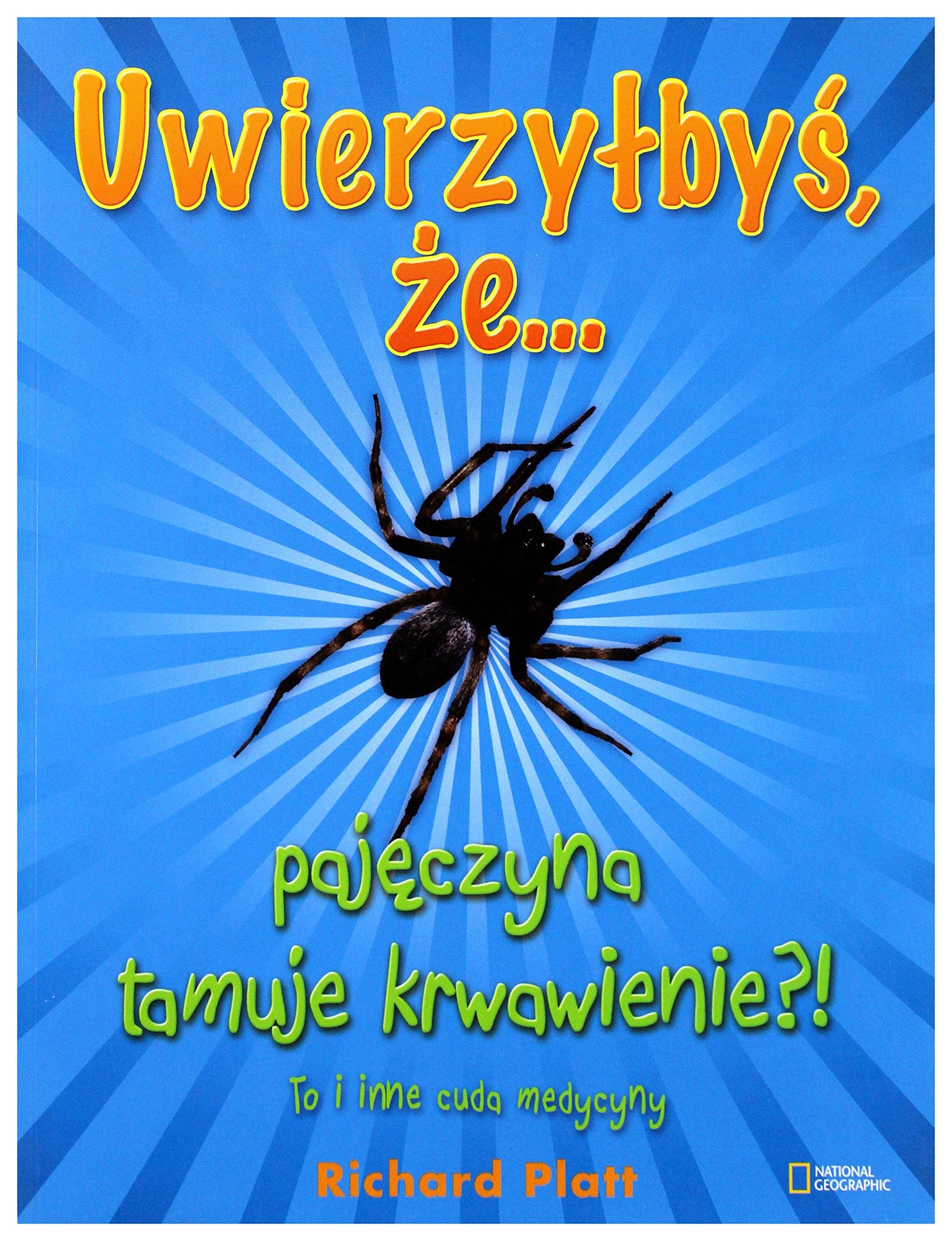 Uwierzyłbyś, że pajęczyna tamuje krwawienie?! To i inne cuda medycyny Books