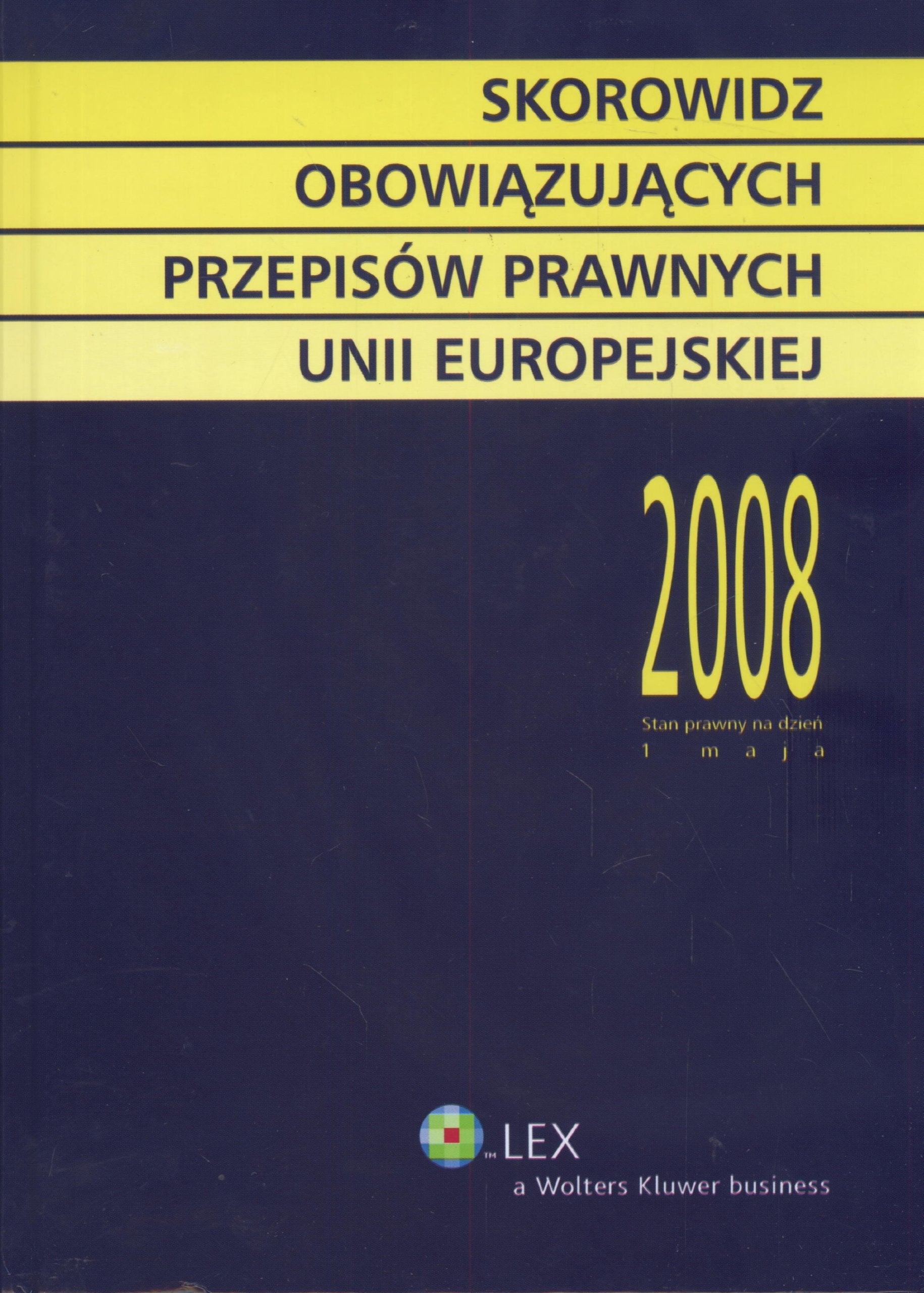 Skorowidz obowiązujących przepisów prawnych Unii Europejskiej 2008: Stan prawny: 1.05.2008 Books