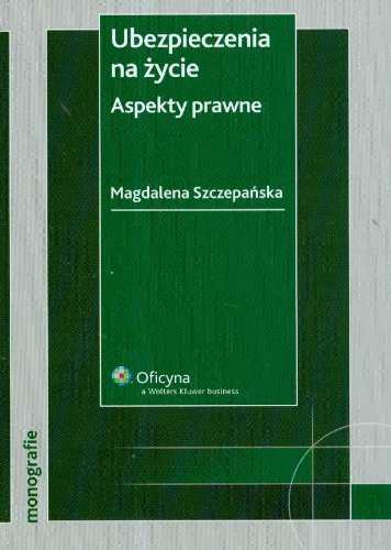 Ubezpieczenia na życie Aspekty prawne: Stan prawny: 30.04.2008 r. (MONOGRAFIE) Books
