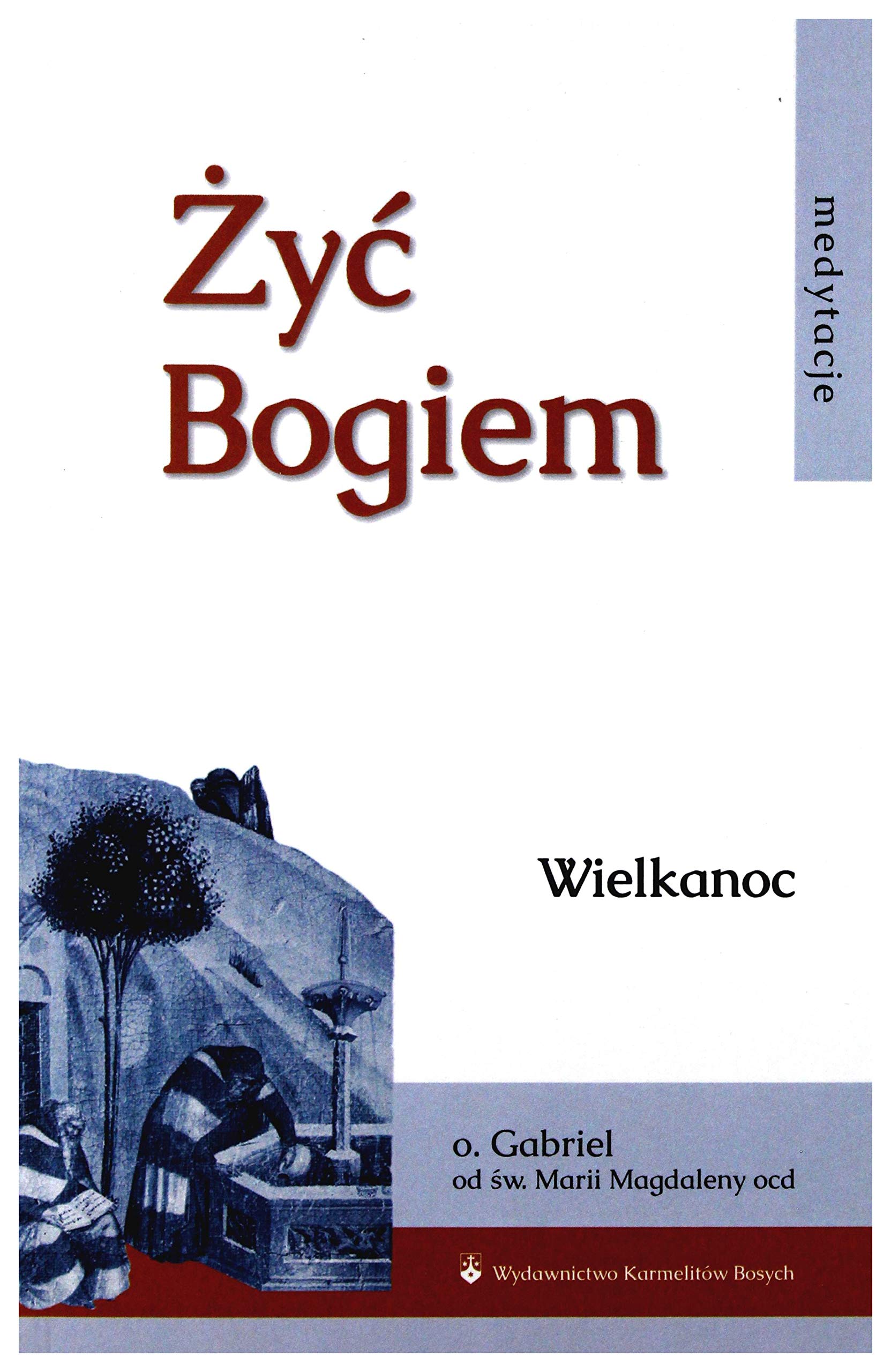 Ĺťyć Bogiem (Tom I) Wielkanoc - Gabriel od Ĺ w. Magdaleny book