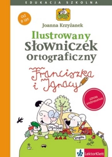 Ilustrowany słowniczek ortograficzny Franciszki i Ignacego: szkoła podstawowa Books