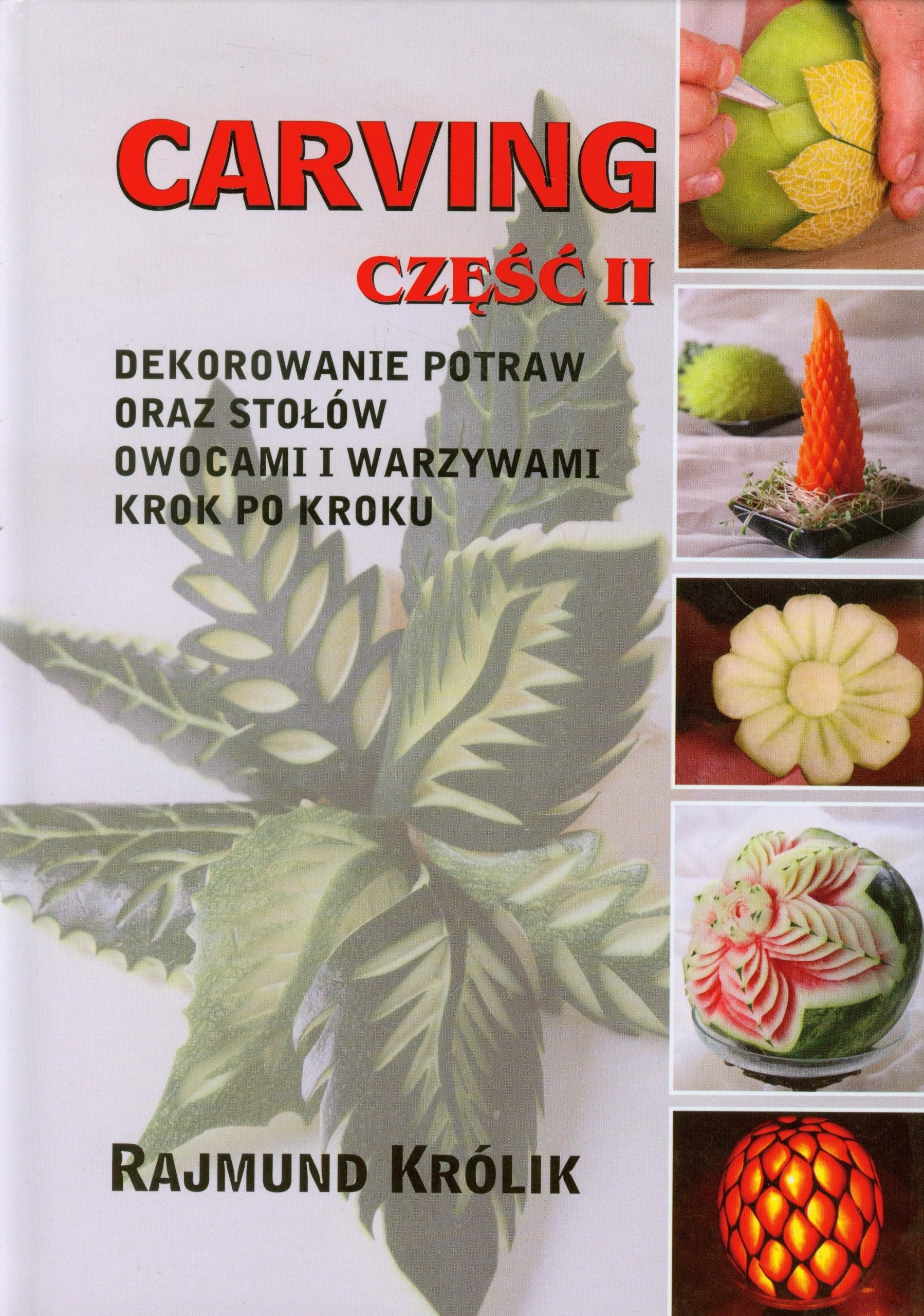 Carving część 2 Dekorowanie potraw oraz stołów owocami i warzywami krok po kroku Books