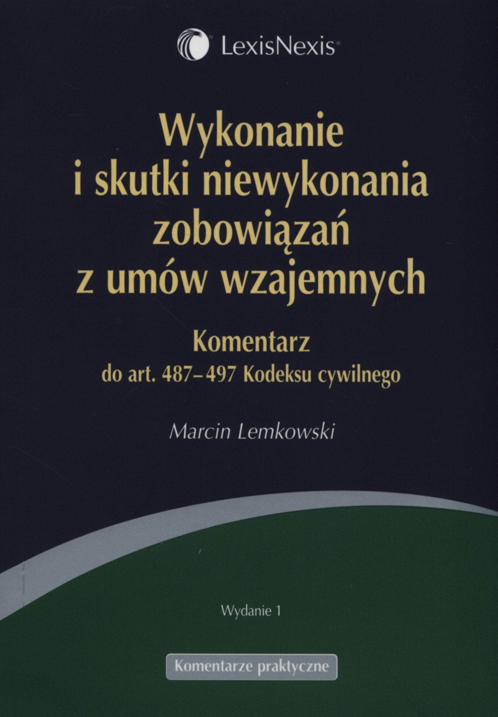 Wykonanie i skutki niewykonania zobowiazan z umow wzajemnych: Komentarz do art. 487-497 Kodeksu cywilnego (KOMENTARZE PRAKTYCZNE) Law