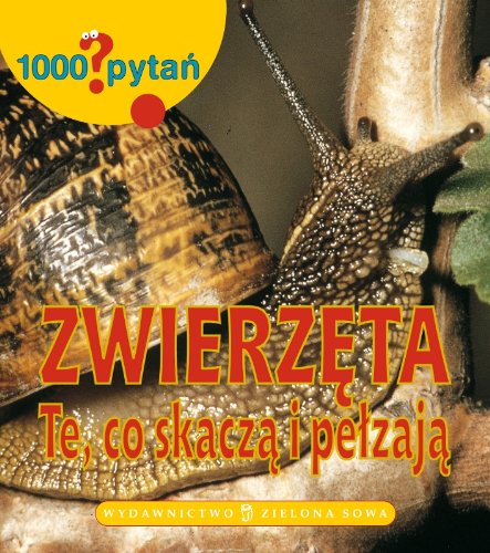 1000 pytań Zwierzęta Te, co skaczą i pełzają book