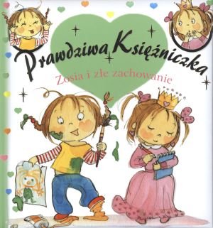 Prawdziwa Ksiezniczka. Zosia i zle zachowanie Books