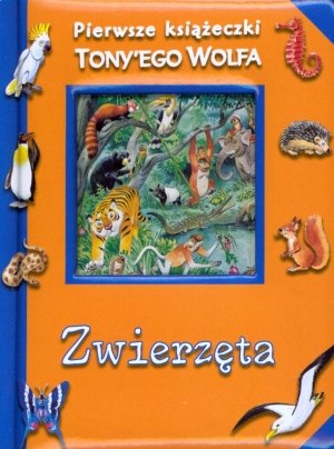 Zwierzeta. Pierwsze ksiazeczki Tony`ego Wolfa book