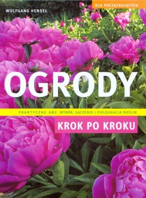 Ogrody krok po kroku. Dla poczatkujacych Books