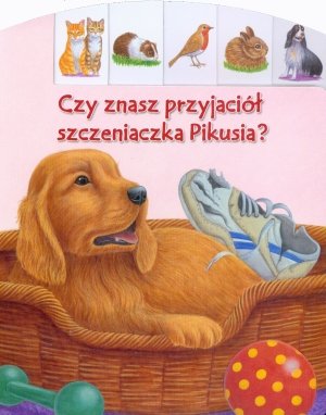 Czy znasz przyjaciol szczeniaczka Pikusia? book