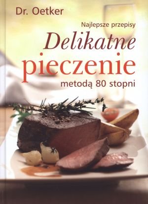 Dr. Oetker. Delikatne pieczenie metoda 80 stopni. Najlepsze przepisy book
