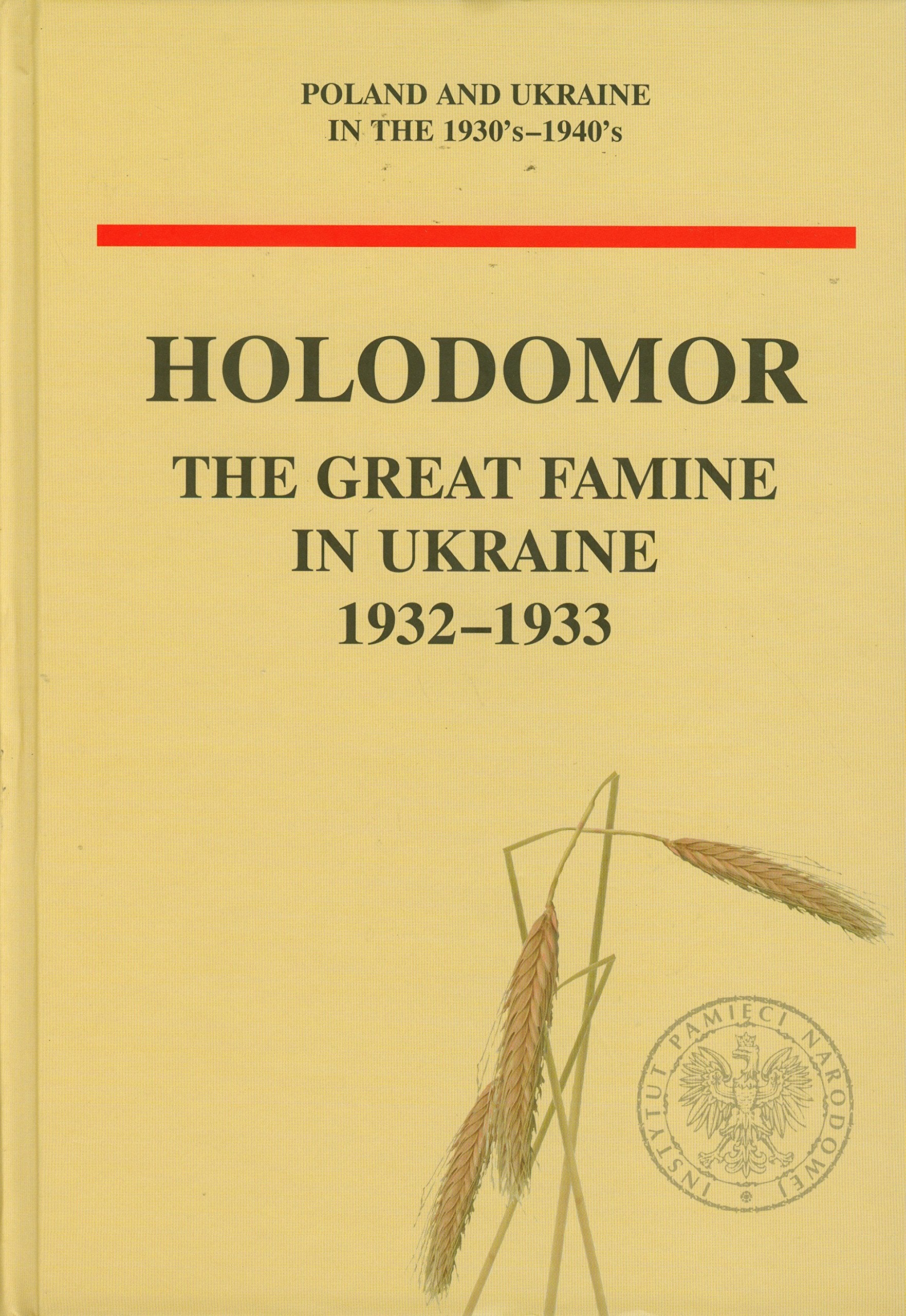 Holodomor: The Great Famine in Ukraine 1932-1933 (Poland and Ukraine in the 1930s-1940s: Unknown Documents from the Archives of the Secret Services) Books