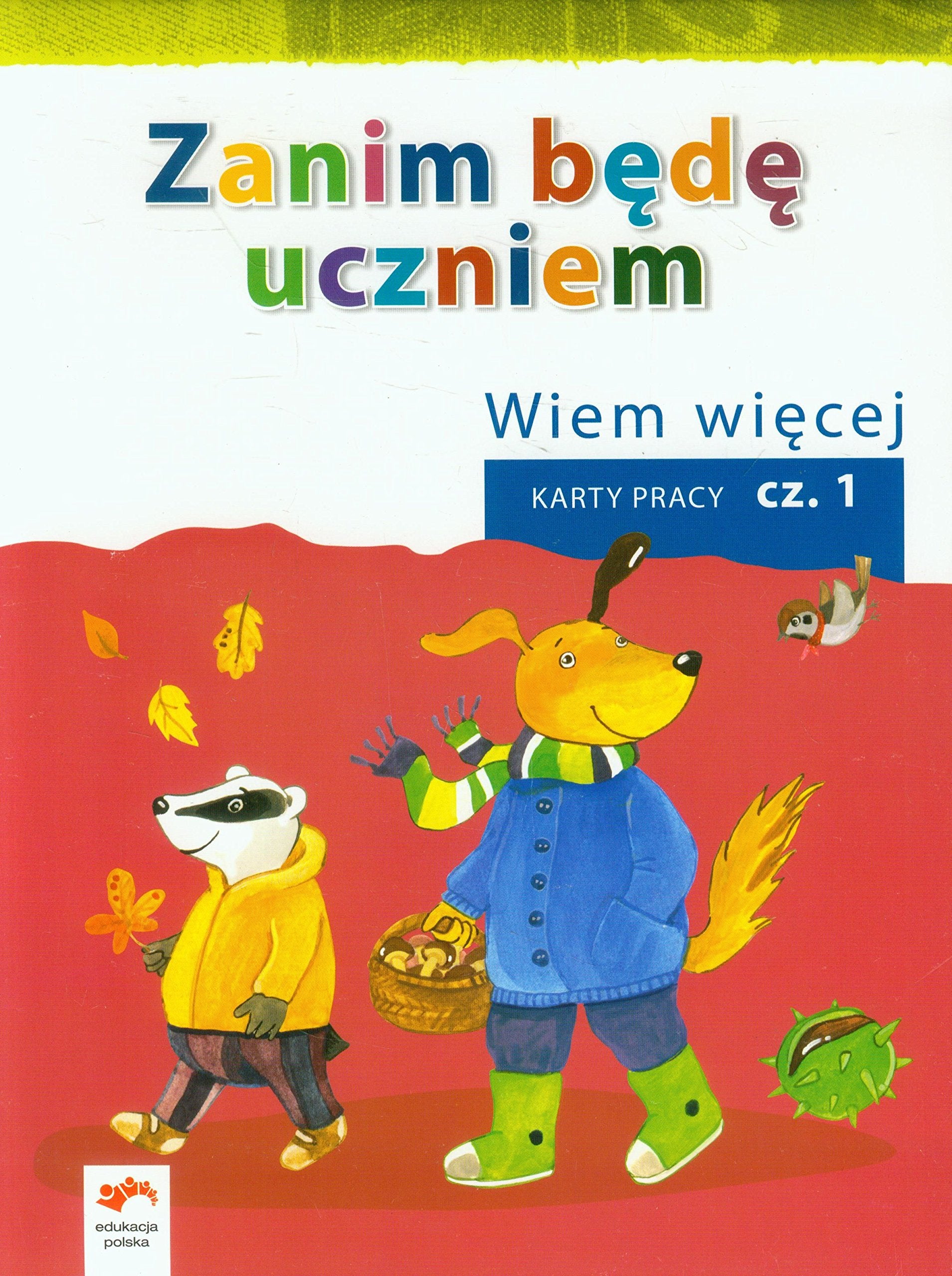 Zanim bede uczniem Wiem wiecej Karty pracy Czesc 1 (ZANIM BĘDĘ UCZNIEM) Study Guides