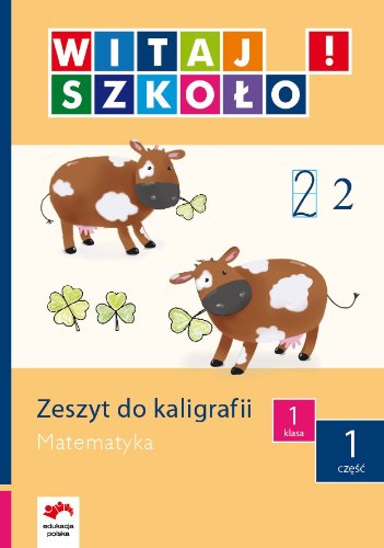 Witaj szkolo! 1 Zeszyt do kaligrafii Matematyka czesc 1: edukacja wczesnoszkolna book