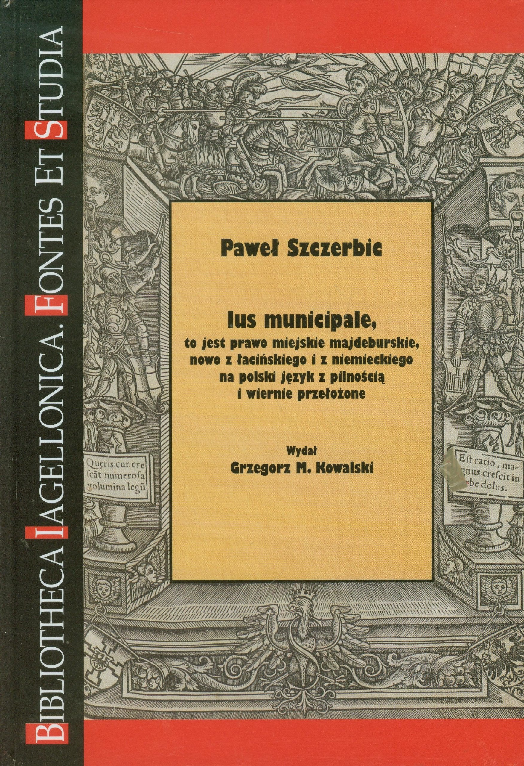 Ius municipale to jest prawo miejskie majdeburskie: nowo z łacińskiego i z niemieckiego na polski język z pilnością i wiernie przełożone (BIBLIOTHECA IAGELLONICA FONTES ET STUDIA) Books