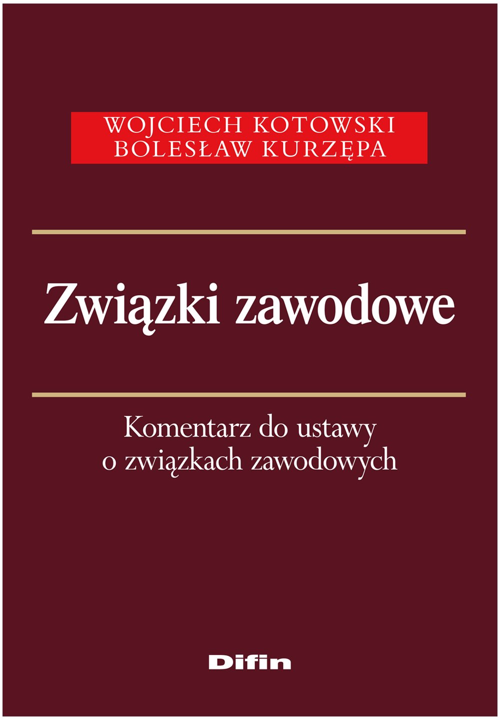 Zwiazki zawodowe: Komentarz do ustawy o związkach zawodowych Law