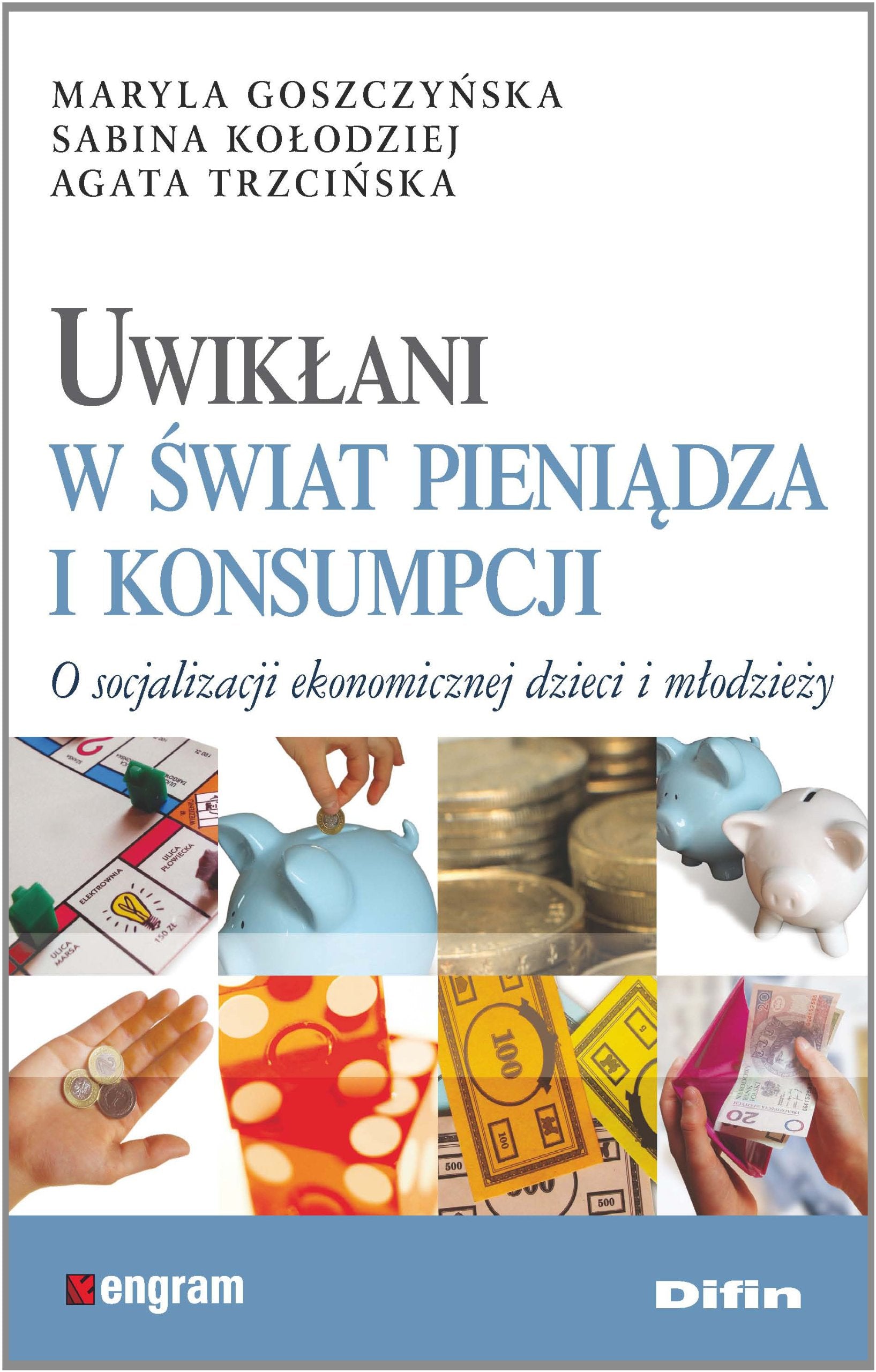 Uwiklani w swiat pieniadza i konsumpcji: O socjalizacji ekonomicznej dzieci i młodzieży Social Sciences