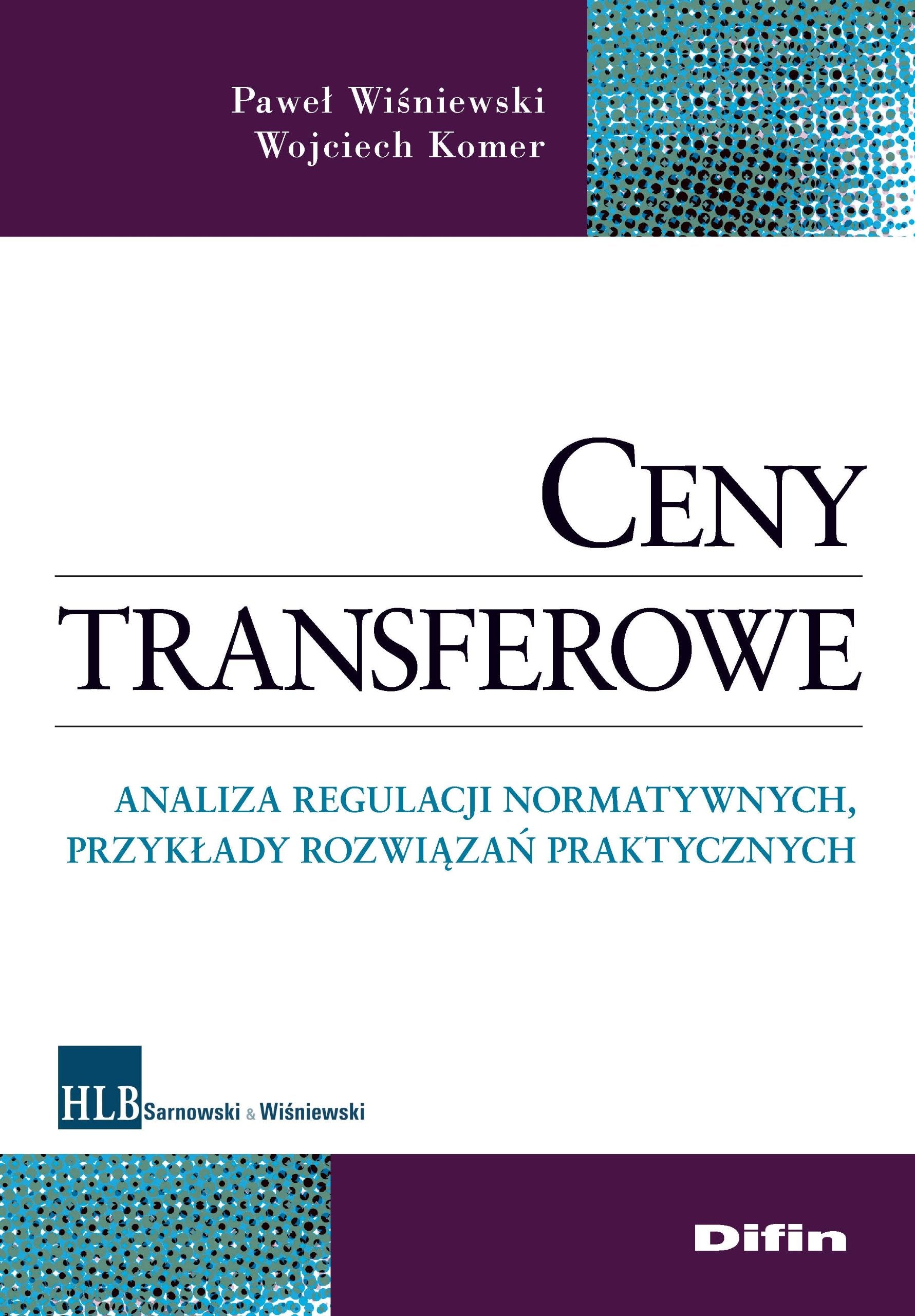 Ceny transferowe: Analiza regulacji normatywnych, przykłady rozwiązań praktycznych Books