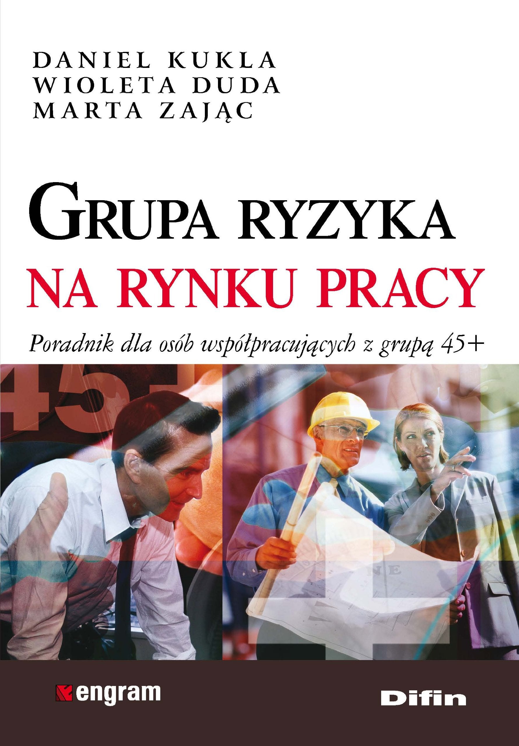 Grupa ryzyka na rynku pracy: Poradnik dla osób współpracujących z grupą 45+ (ENGRAM) Law