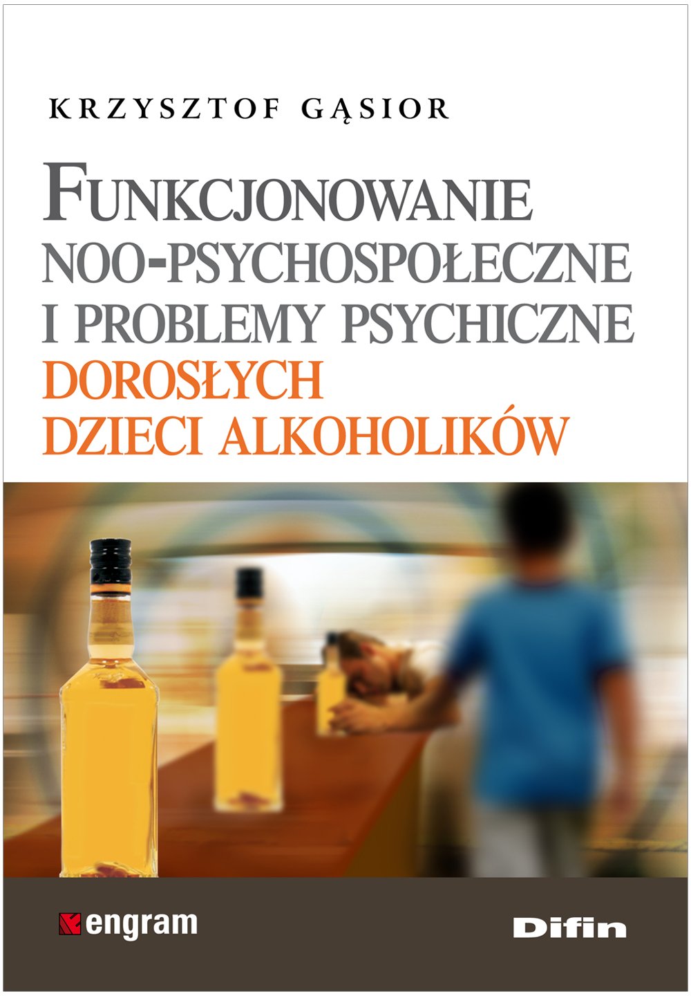 Funkcjonowanie noo-psychospoleczne i problemy psychiczne doroslych dzieci alkoholikow (ENGRAM) Social Sciences
