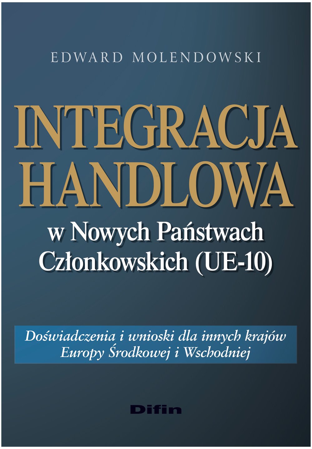 Integracja handlowa w Nowych Panstwach Czlonkowskich (UE-10): Doświadczenia i wnioski dla innych krajów Europy Środkowej i Wschodniej Law