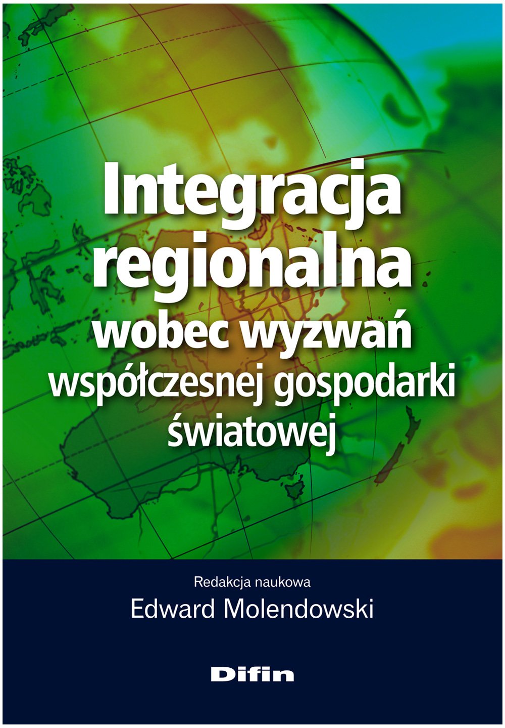 Integracja regionalna wobec wyzwań współczesnej gospodarki światowej Books