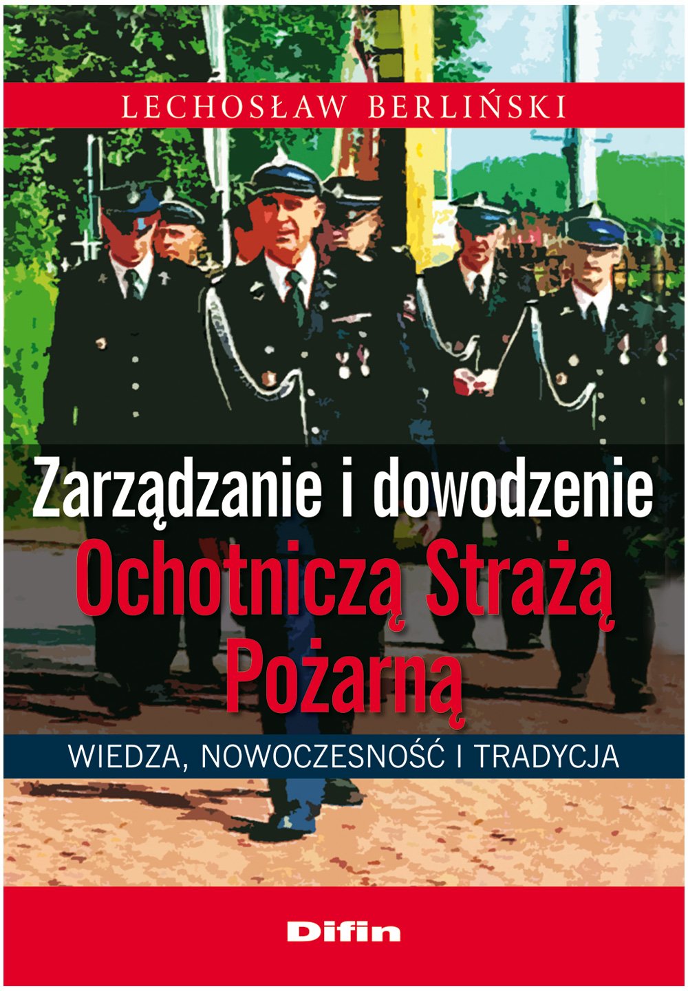 Zarzadzanie i dowodzenie Ochotnicza Straza Pozarna: Wiedza, nowoczesność i tradycja Business, Finance & Career