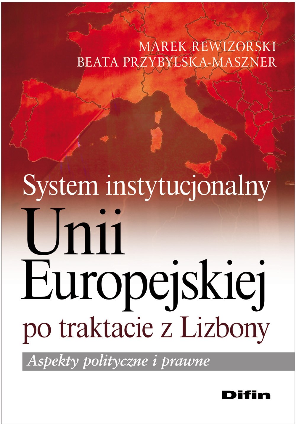 System instytucjonalny Unii Europejskiej po traktacie z Lizbony: Aspekty polityczne i prawne Books