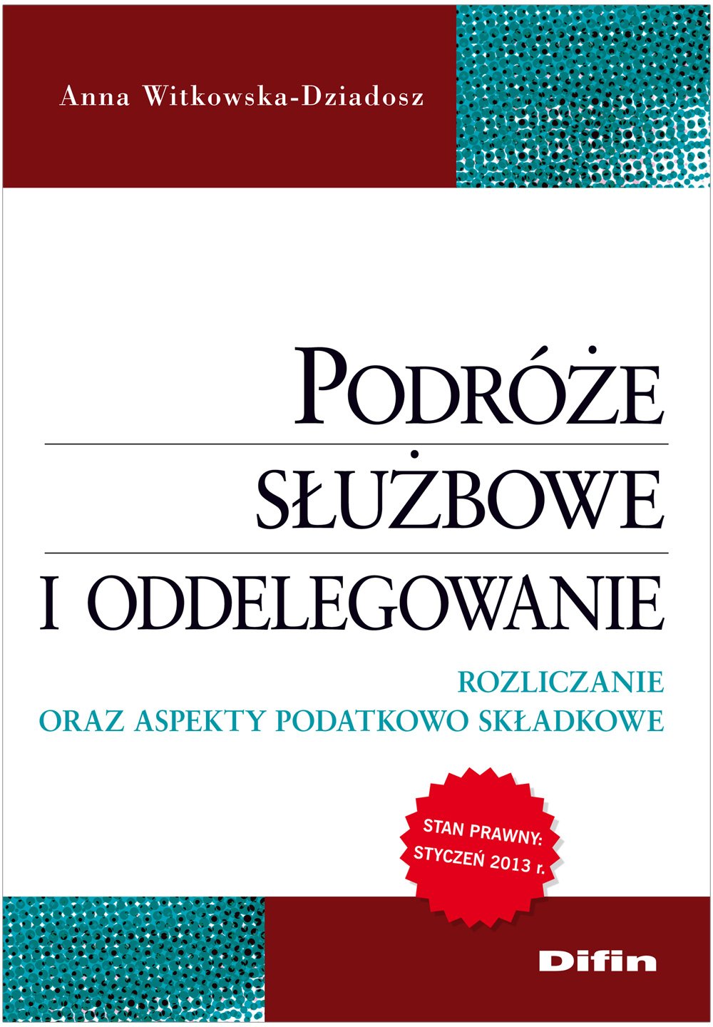 Podróże służbowe i oddelegowanie: Rozliczanie oraz aspekty podatkowo składkowe Books