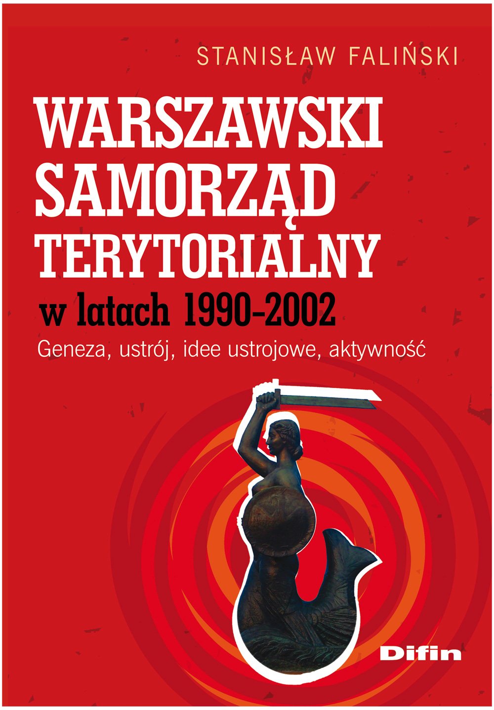 Warszawski samorząd terytorialny wlatach 1990-2002: Geneza, ustrój, idee ustrojowe, aktywność Books