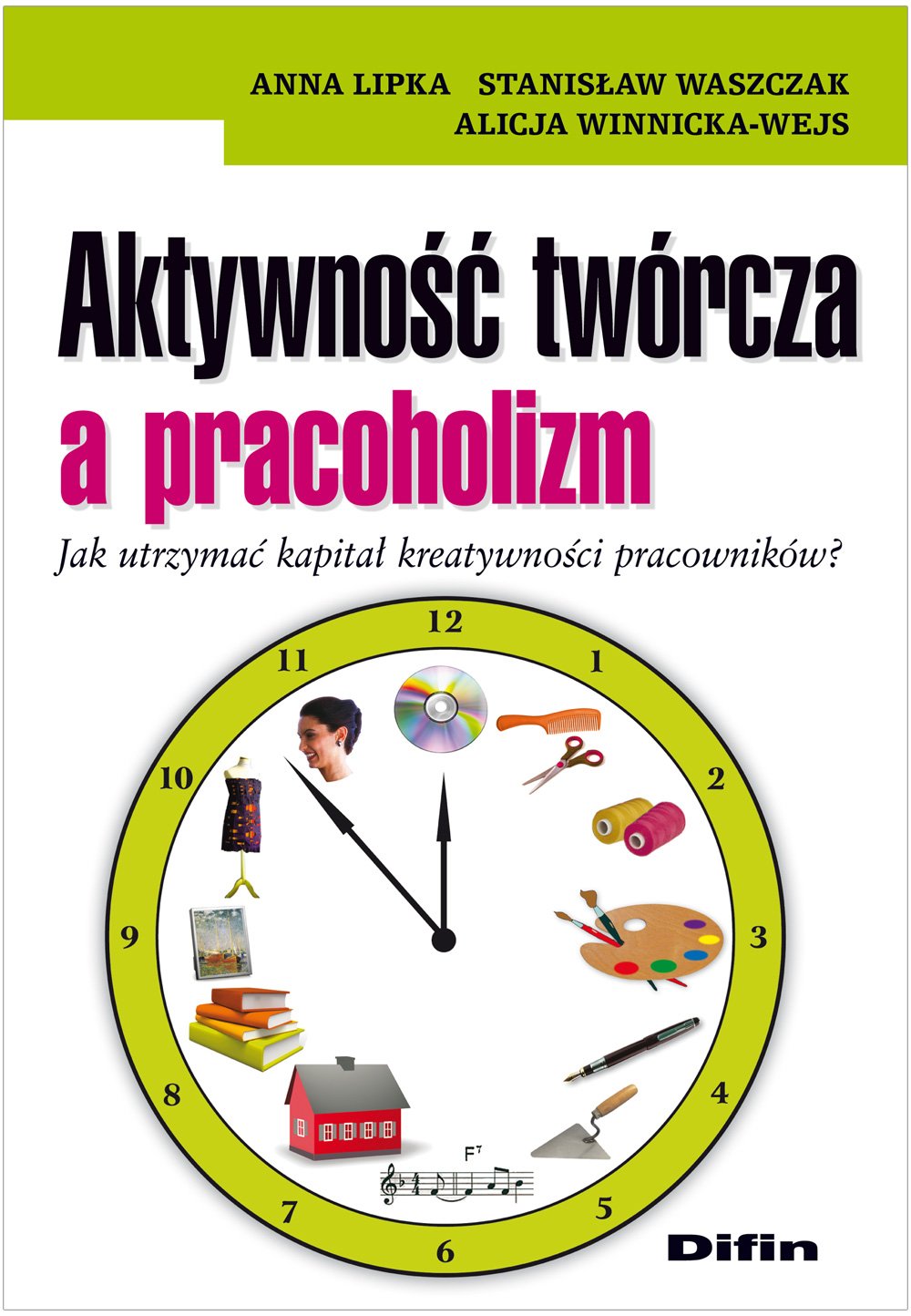Aktywność twórcza a pracoholizm Jak utrzymać kapitał kreatywności pracowników?: Jak utrzymać kapitał kreatywności pracowników? Books