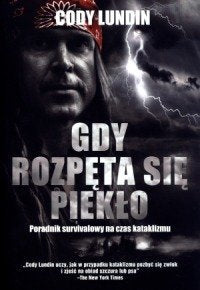 Gdy rozpeta sie pieklo. Poradnik survivalowy na czas kataklizmu Books