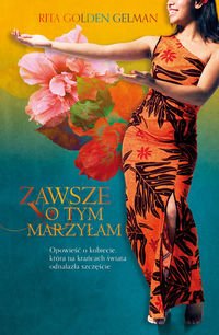 Zawsze o tym marzylam. Opowiesc o kobiecie, ktora na krancach swiata odnalazla szczescie Books