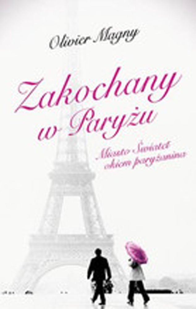 Zakochany w Paryzu. Miasto Swiatel okiem paryzanina Books