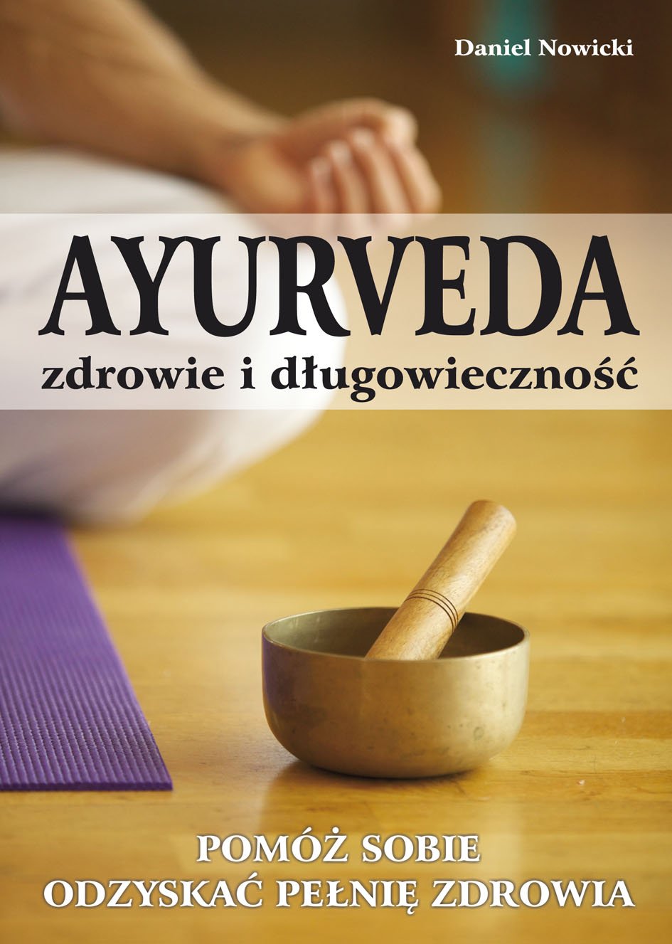 AYURVEDA zdrowie i dlugowiecznosc: Pomóż sobie odzyskać pełnię zdrowia Medicine