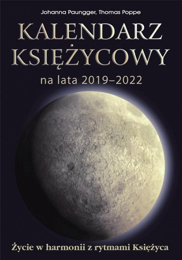 Kalendarz księżycowy na lata 2019-2022: Życie w harmonii z rytmami Księżyca Books