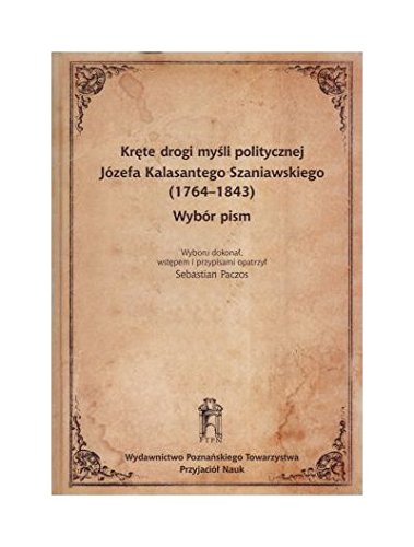 Krete drogi mysli politycznej Jozefa Kalasantego Szaniawskiego (1764-1843). Wybor pism Books