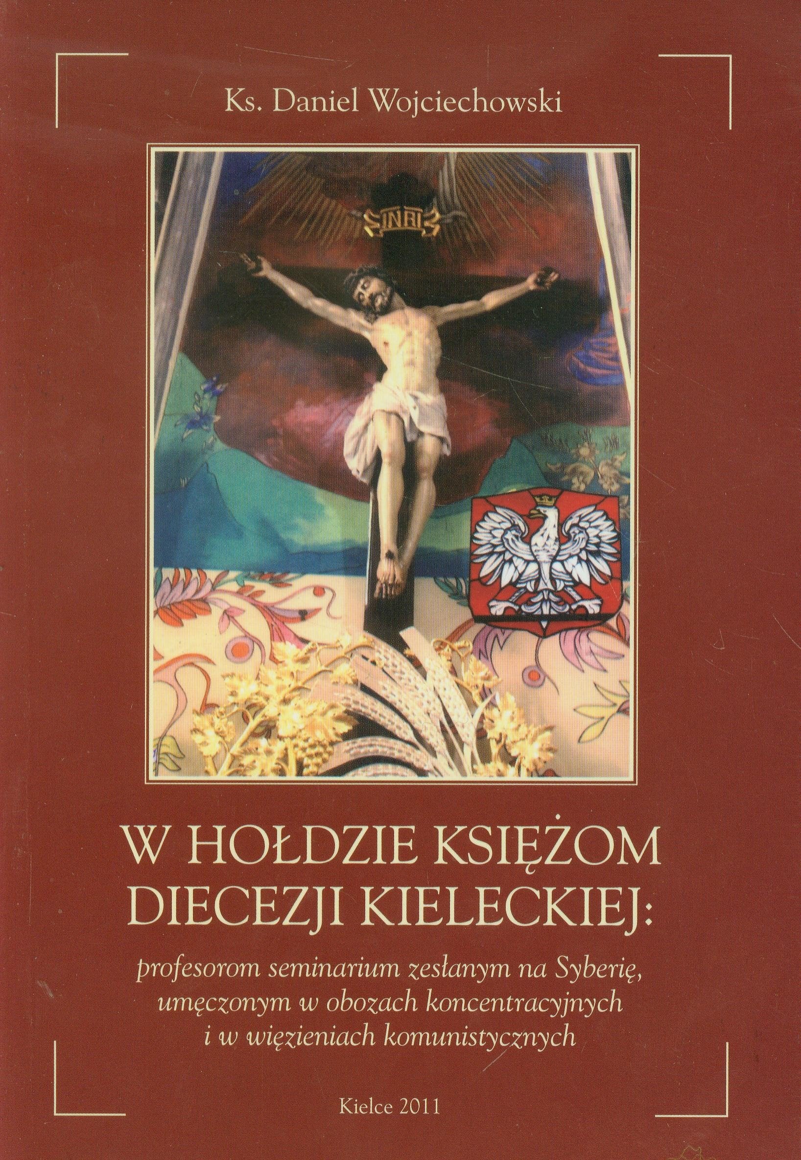 W holdzie Ksiezom Diecezji Kieleckiej: profesorom seminarium zeslanym na Syberie, umeczonym w obozach koncentracyjnych i w wiezieniach komunistycznych Books