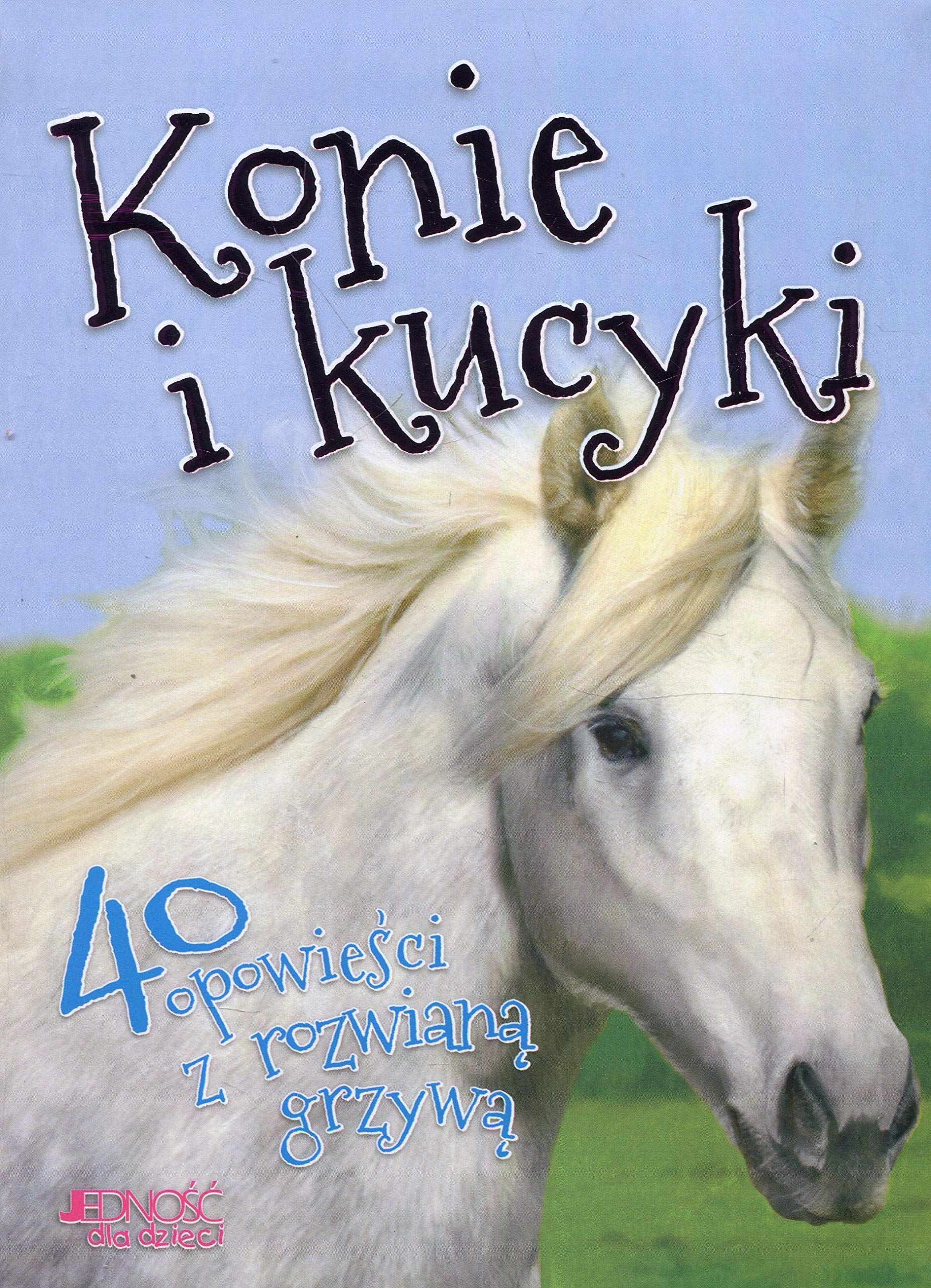 Konie i kucyki 40 opowieści z rozwianą grzywą Books