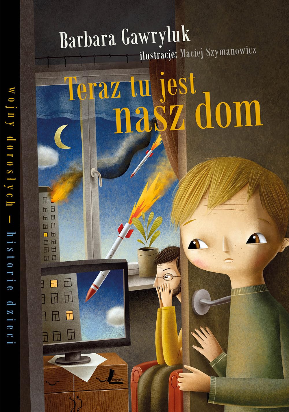 Teraz tu jest nasz dom (WOJNY DOROSŁYCH HISTORIE DZIECI) Novels & Short Stories