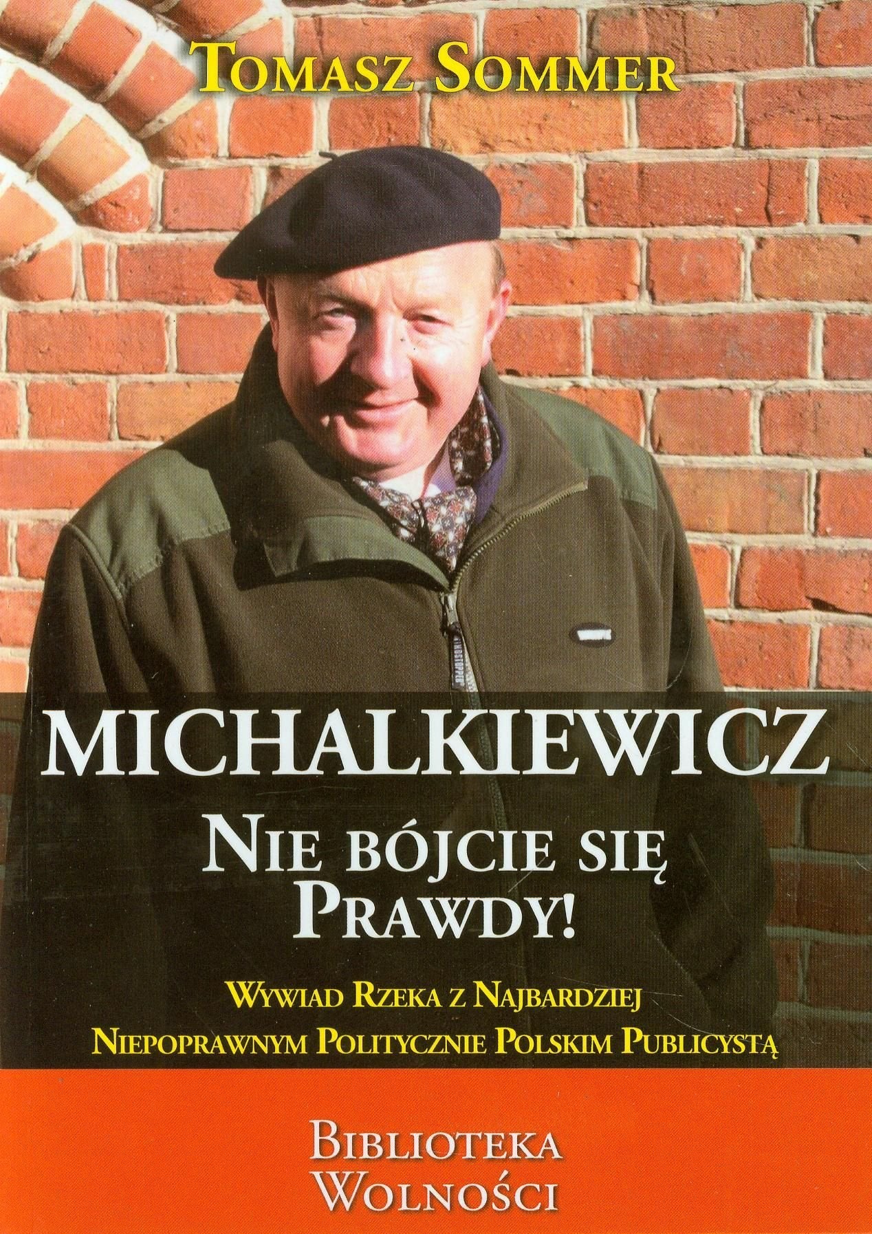 Michalkiewicz Nie bójcie się prawdy!: Wywiad-rzeka z najbardziej niepoprawnym politycznie polskim publicystą (BIBLIOTEKA WOLNOŚCI) Books