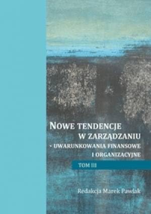 Nowe tendencje w zarządzaniu - uwarunkowania finansowe i organizacyjne. Tom 3 Books