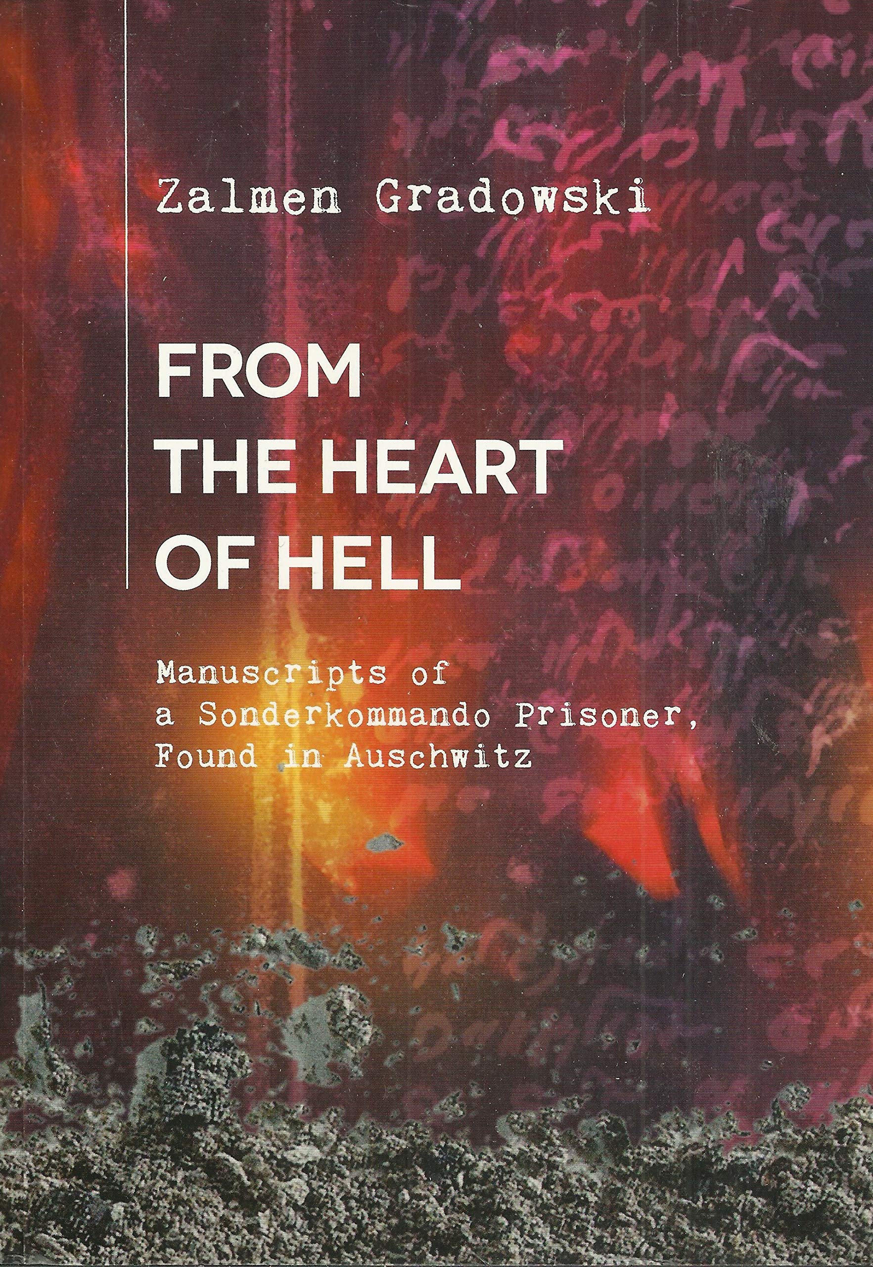 From the Heart of Hell: Manuscripts of a Sonderkommando Prisoner, Found in Auschwitz book