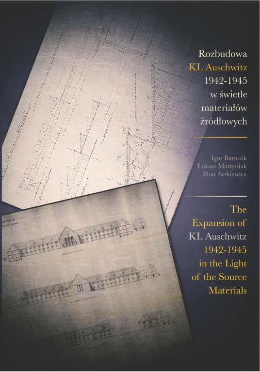 The Expansion of KL Auschwitz 1942-1945 in the Light of the Source Materials Books