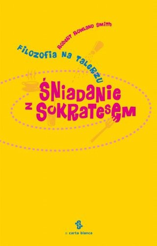Śniadanie z Sokratesem: Filozofia na talerzu book