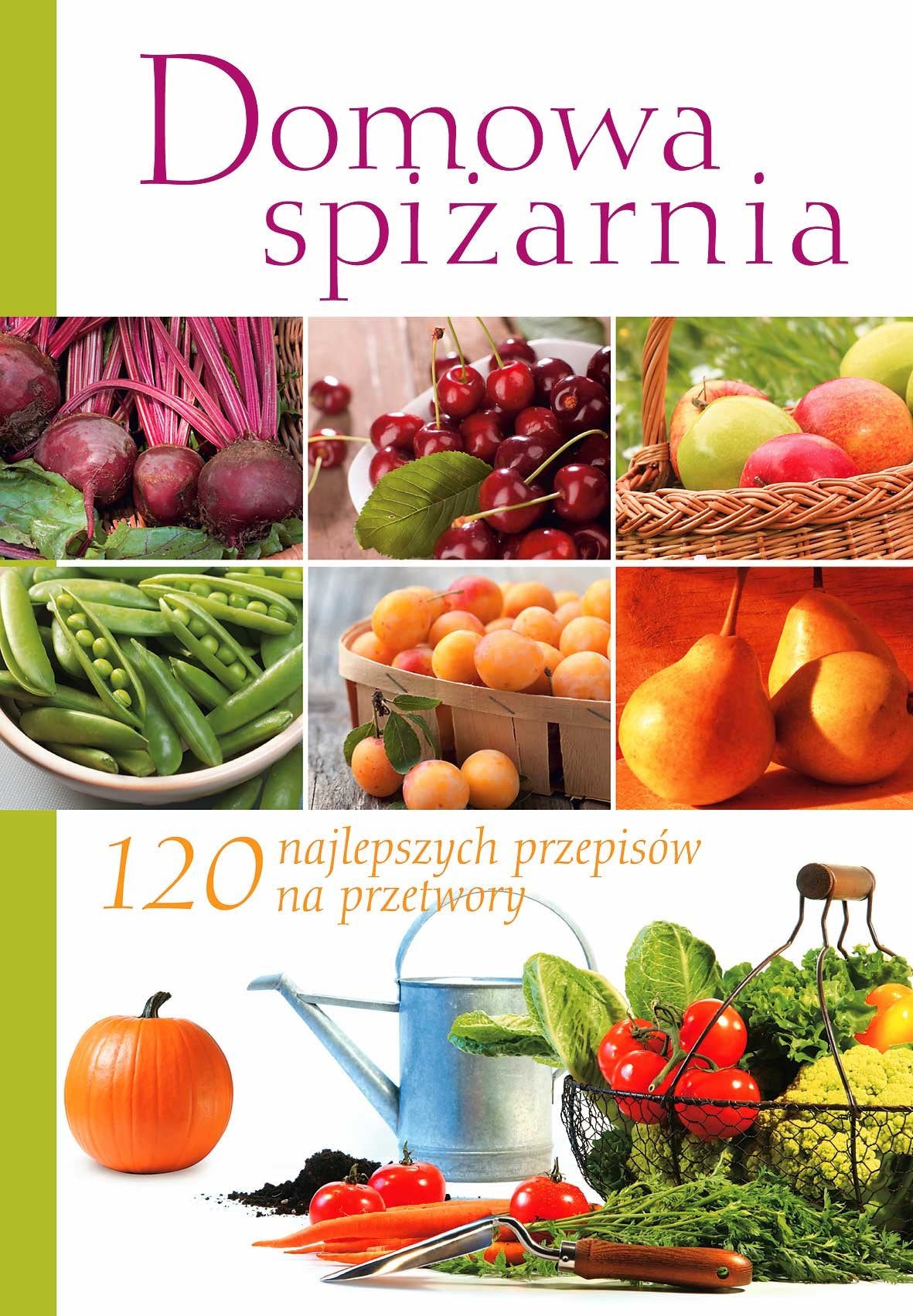 Domowa spiżarnia: 120 najlepszych przepisów na przetwory Books