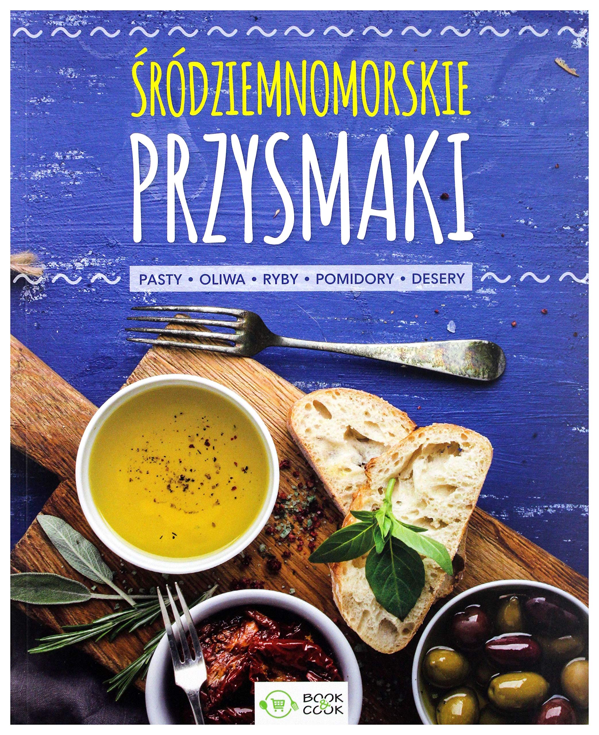 Srodziemnomorskie przysmaki: Pasty, oliwa, ryby, pomidory, desery Cooking & Enjoying