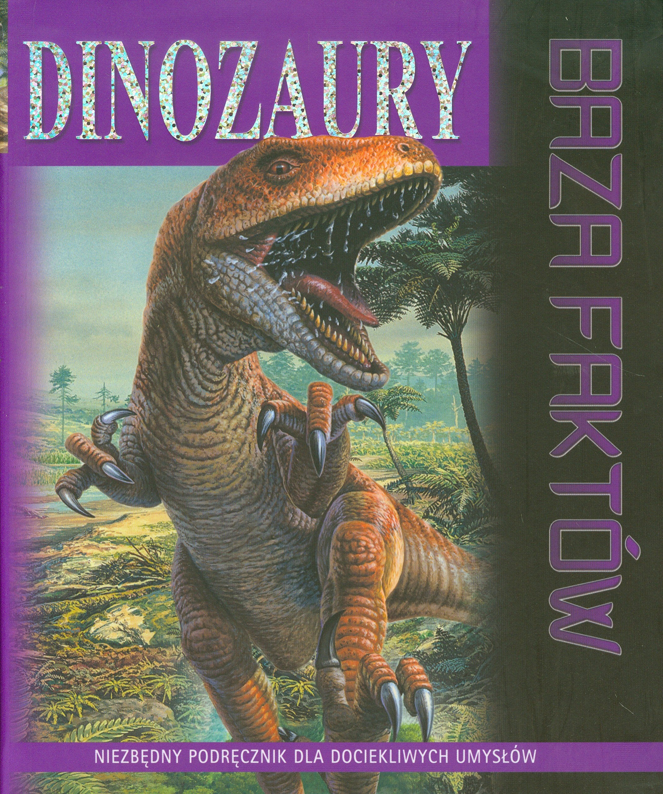 Dinozaury Baza faktów: Niezbędny podręcznik dla dociekliwych umysłów book